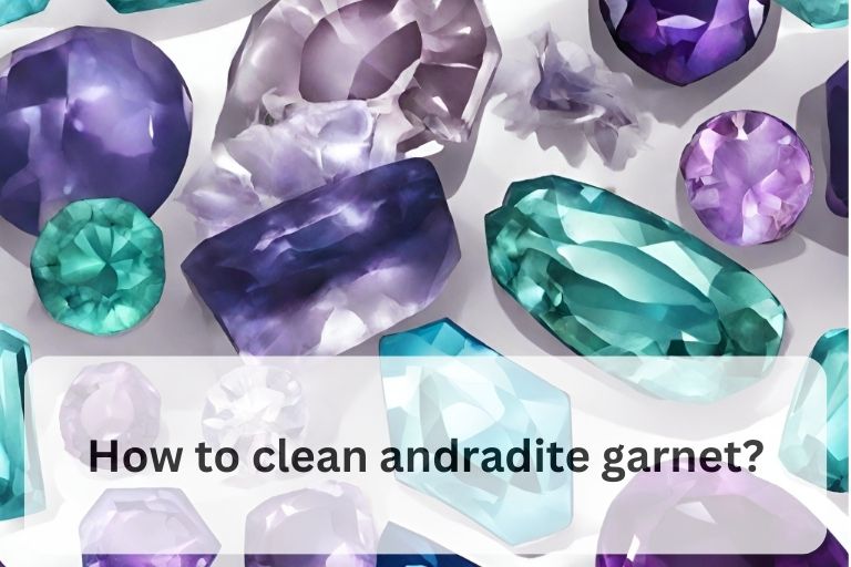 Read more about the article How to clean andradite garnet? Best practices